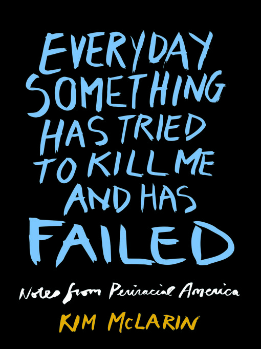 Title details for Everyday Something Has Tried to Kill Me and Has Failed by Kim McLarin - Available